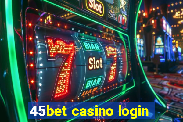 45bet casino login